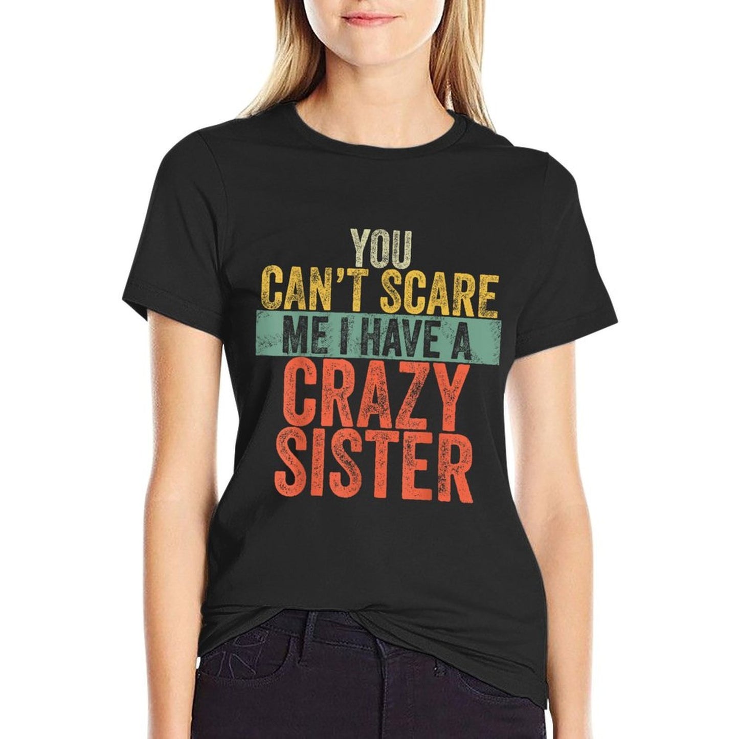 You Can't Scare Me I Have A Crazy Sister Funny Brother Joke Tagless Design T-Shirt