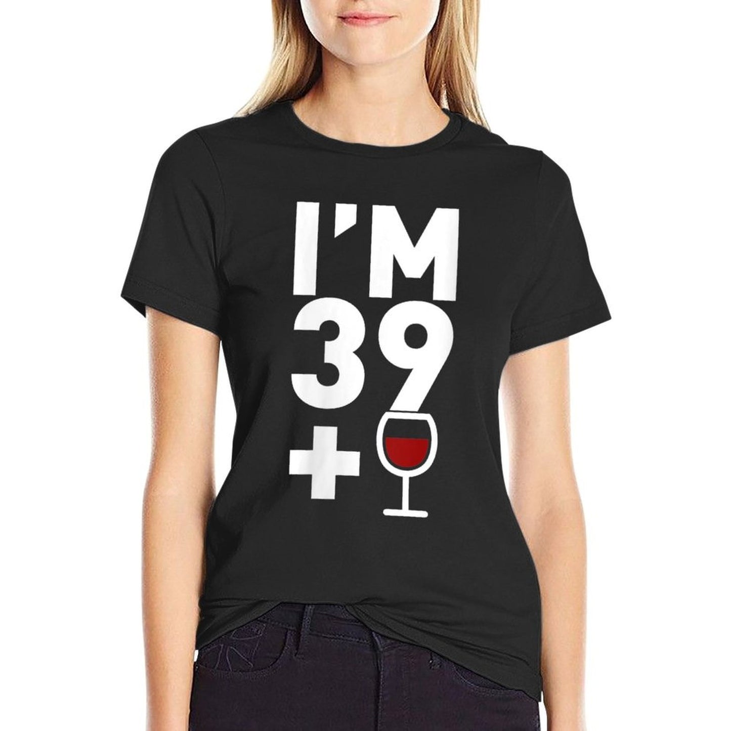 Womens Im 39 Plus 1 Funny 40th Birthday Wine Gift Slim-fit Cut T-Shirt