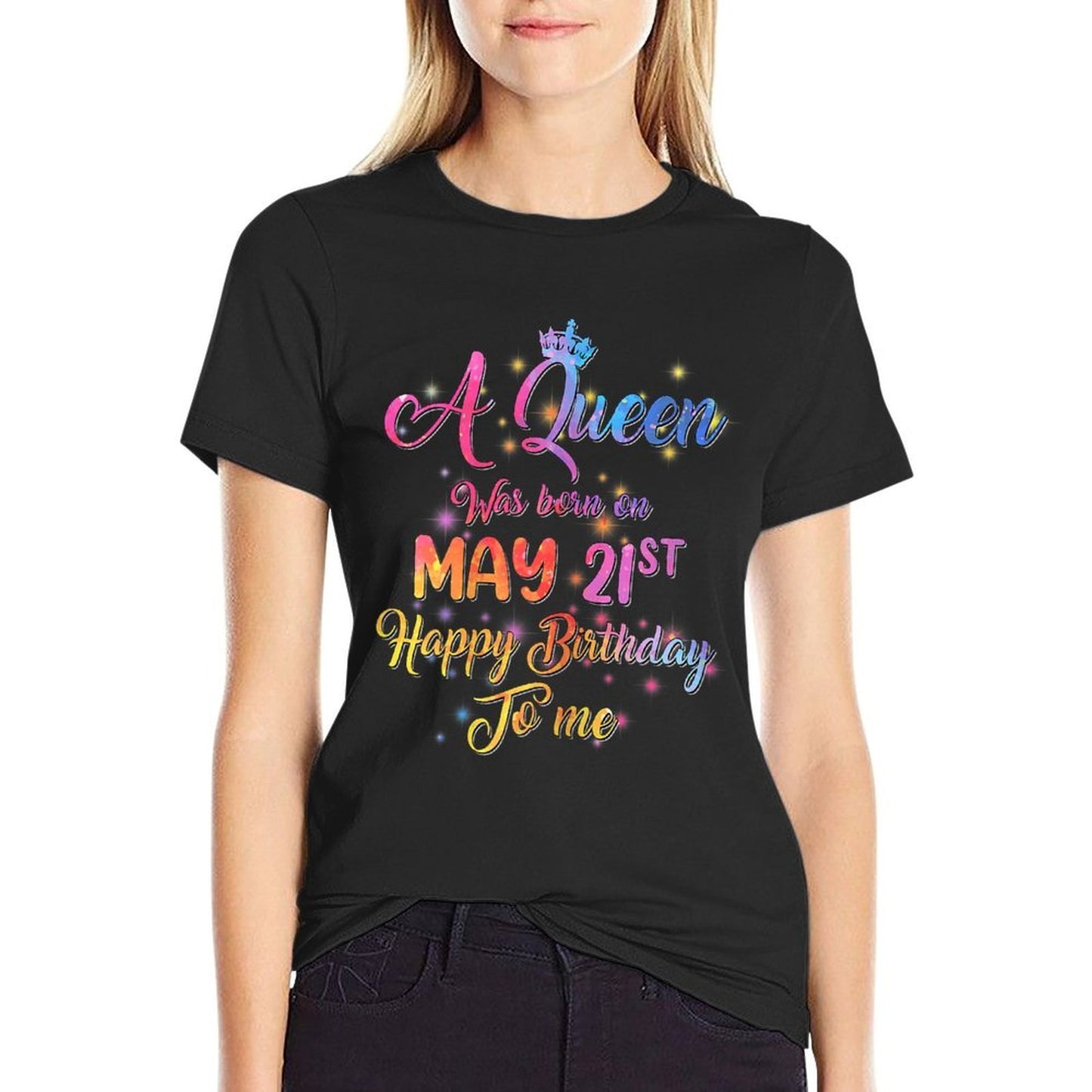 Womens A Queen Was Born In May, May 21st Birthday Fade-proof Color T-Shirt
