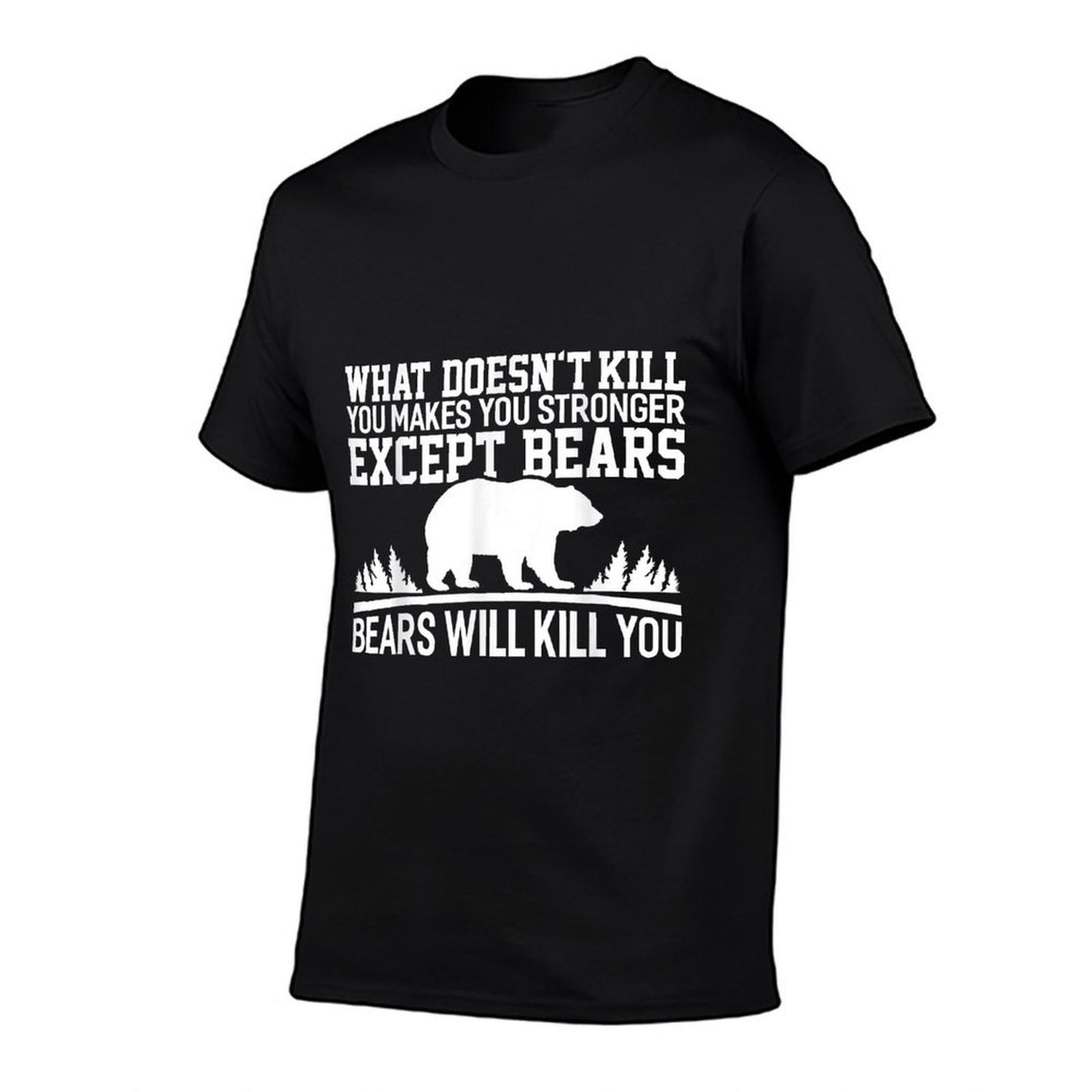 What Doesnt Kill You Makes You Stronger Except Bears Rolled Sleeves T-Shirt