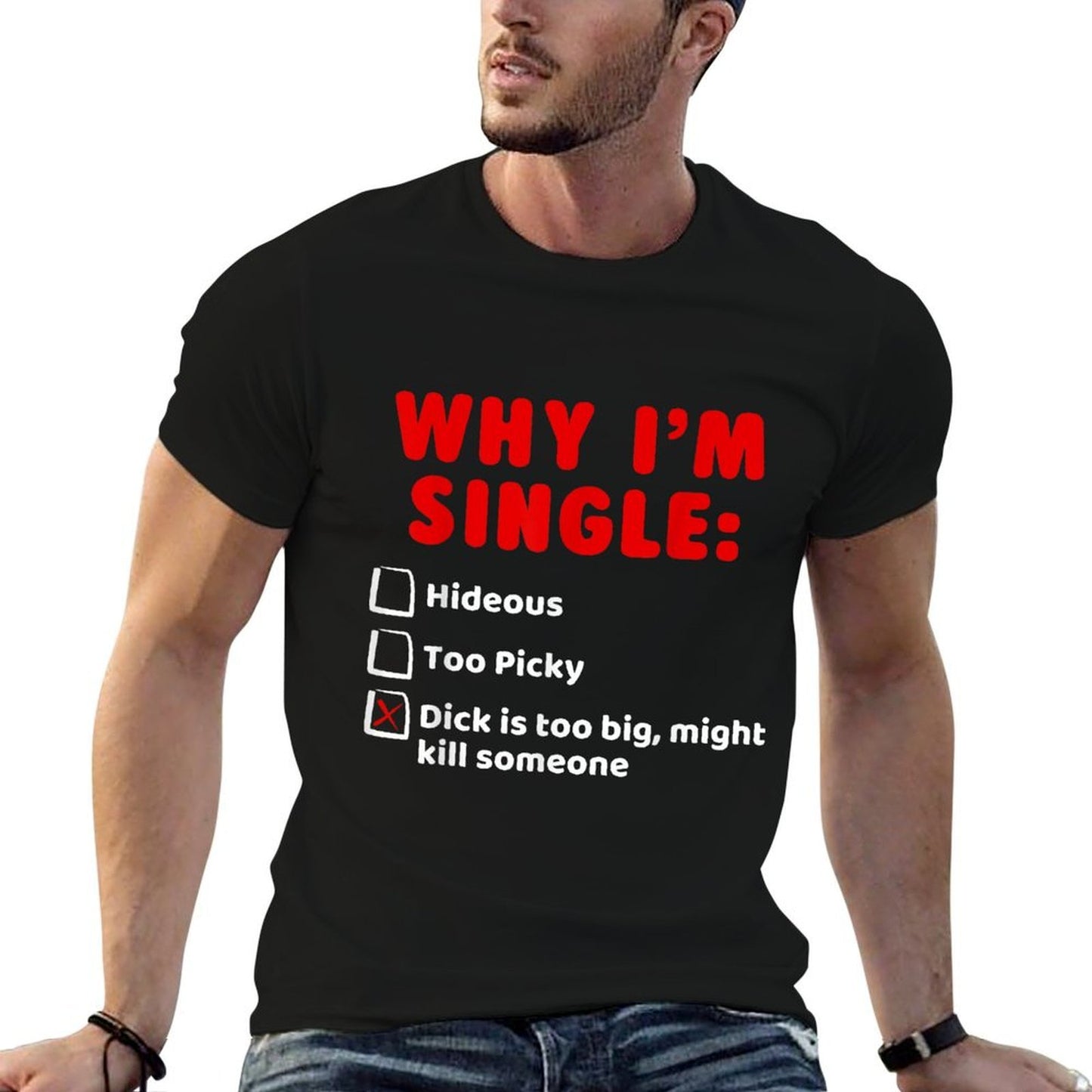 Why Im Single Hideous, Too Picky, Dick Is Too Big Ts Oversized Silhouette T-Shirt