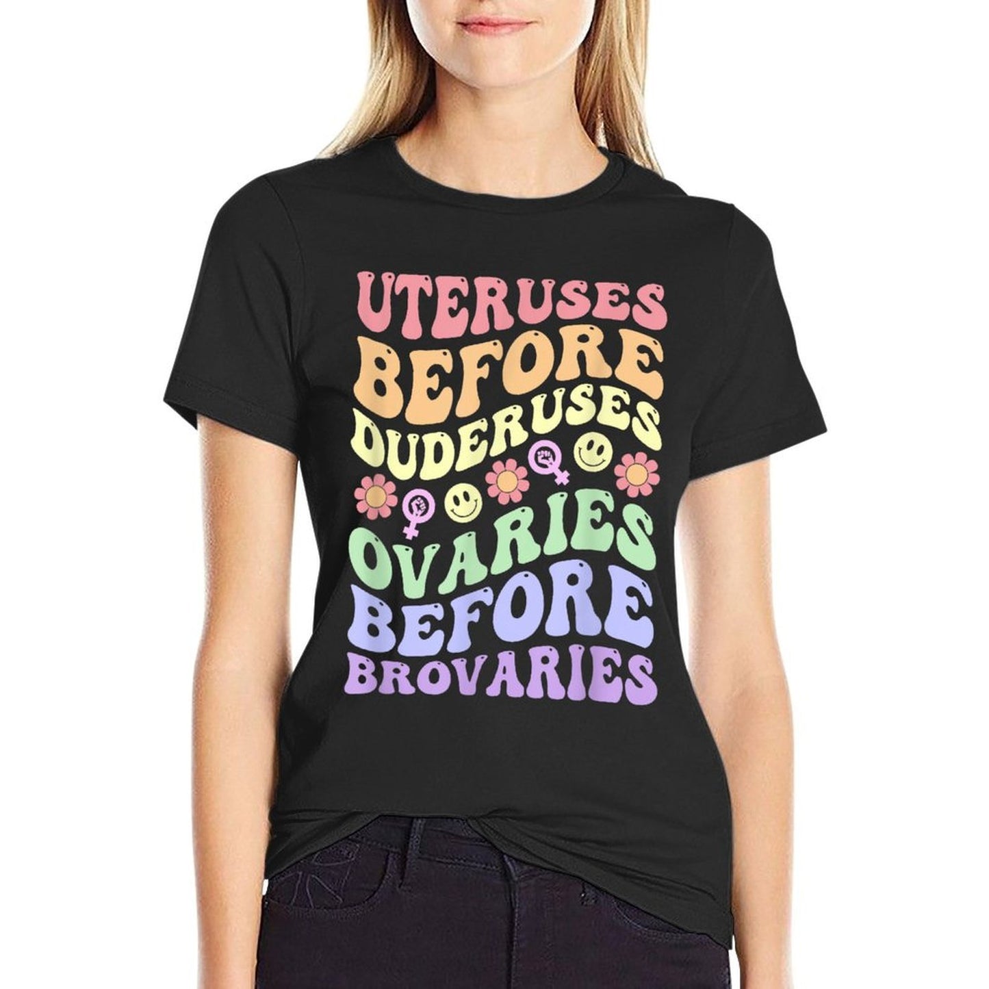 Uteruses Before Duderuses Ovaries Before Brovaries Feminist Odor-resistant T-Shirt