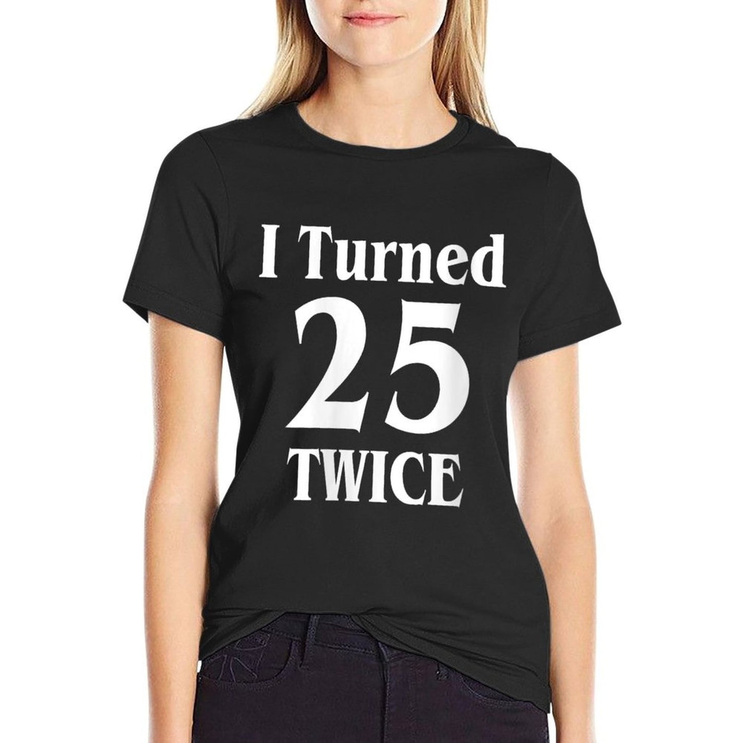 Womens I Turned 25 Twice, 50th Birthday Gift Classic T-Shirt