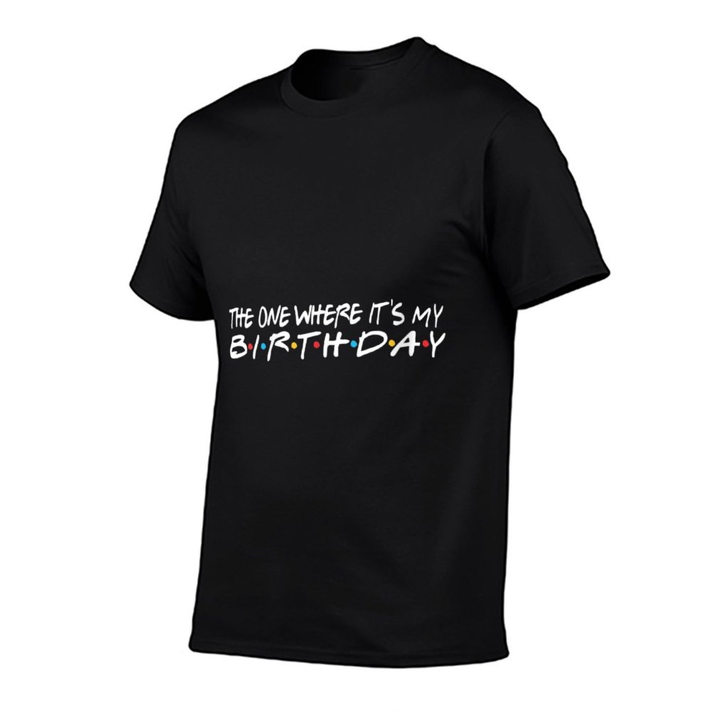 Womens The One Where It's My Birthday - Funny Affordable Price T-Shirt