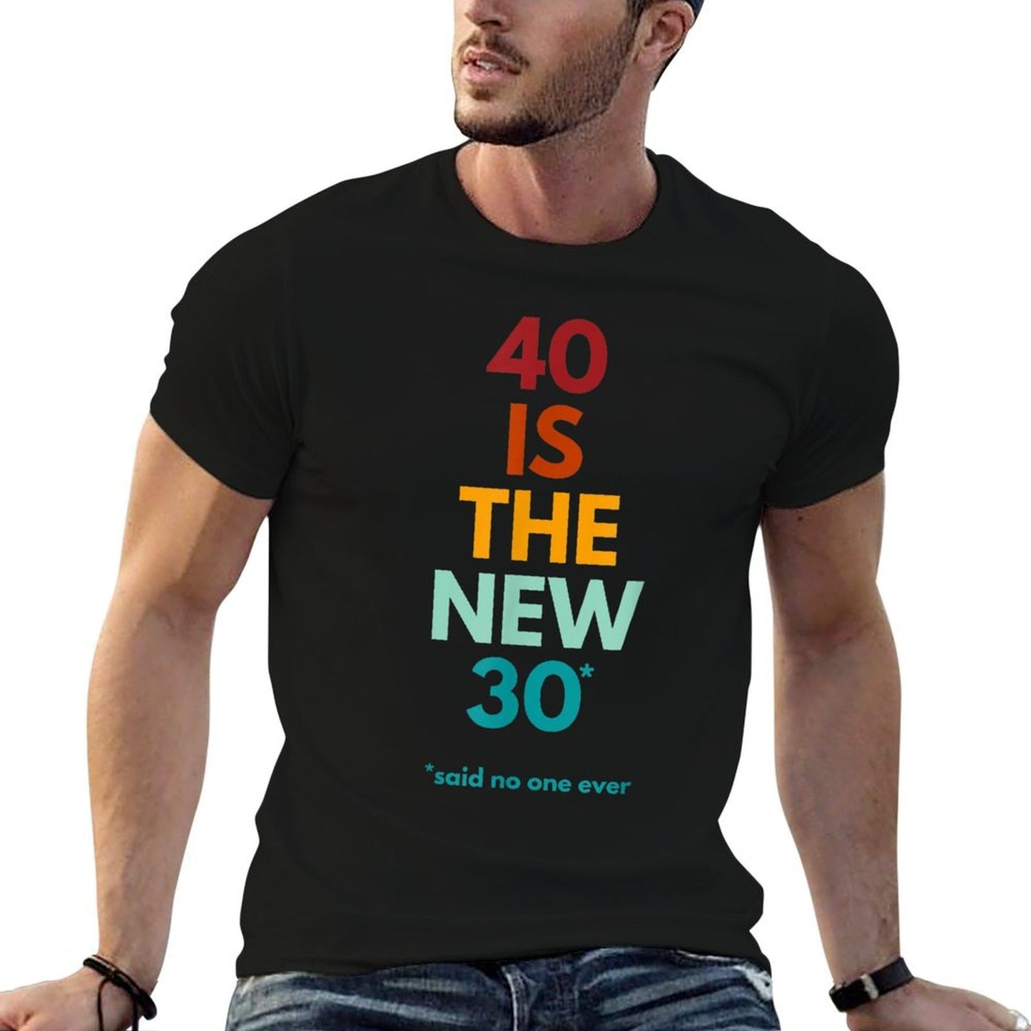 40 Is The New 30 Said No One Ever, Funny 40th Birthday Quick-drying T-Shirt