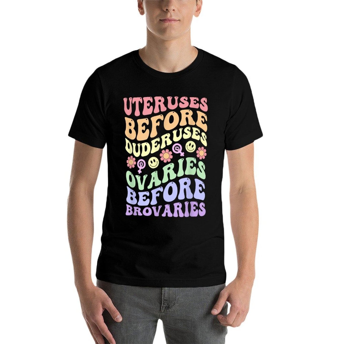 Uteruses Before Duderuses Ovaries Before Brovaries Feminist Odor-resistant T-Shirt