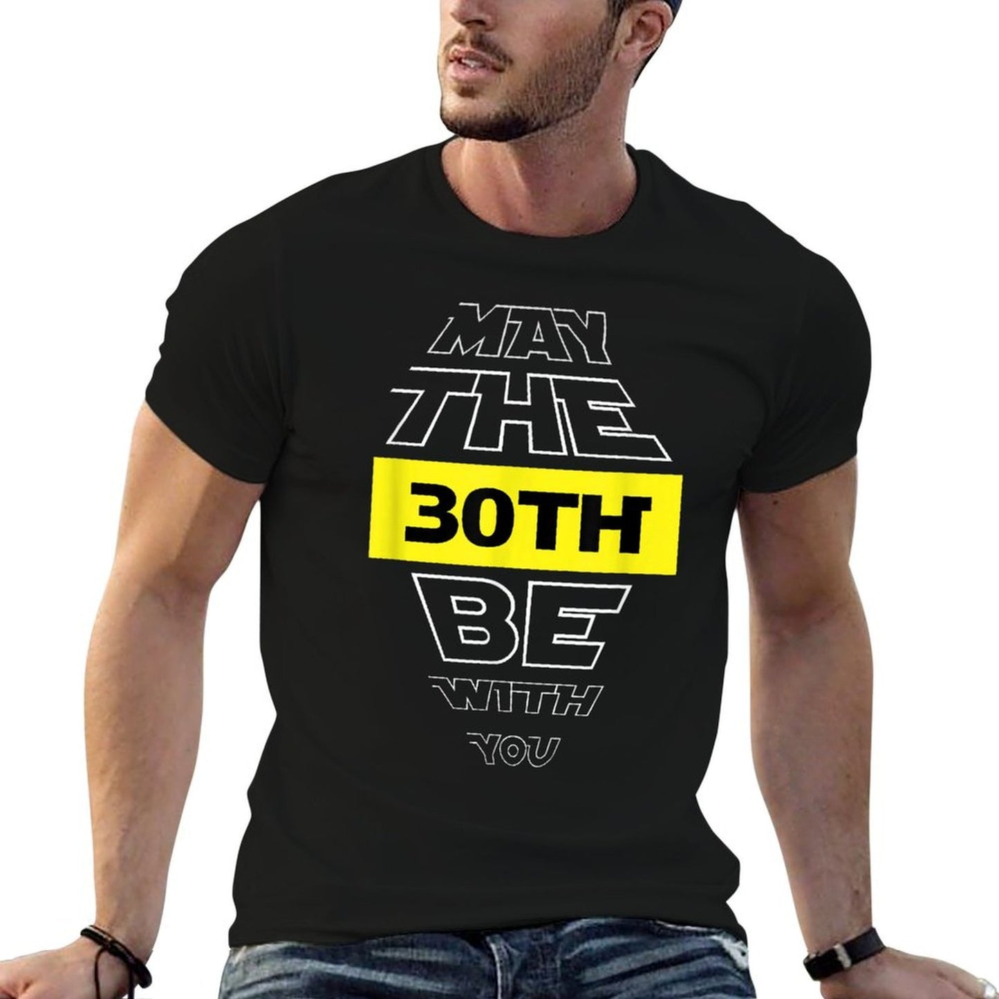 30th Birthday May The 30th Be With You Birthday  Durable T-Shirt