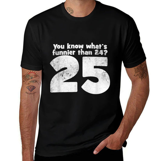 You Know What's Funnier Than 24 25  Trendy Pattern T-Shirt
