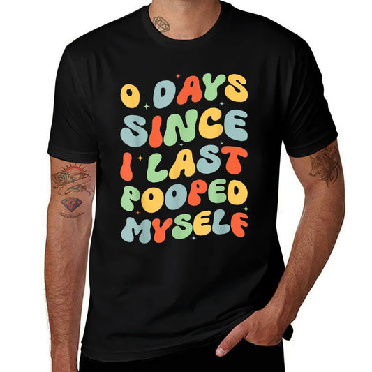 0 Days Since I Last Pooped Myself Funny Adult Humor Meme  Odor-resistant T-Shirt