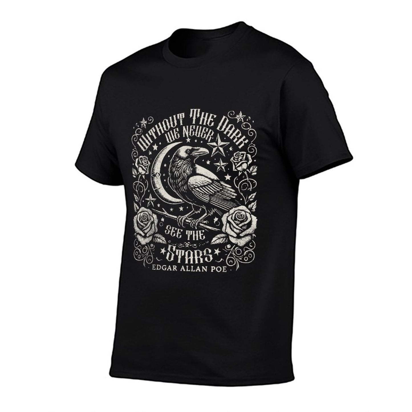 Without The Dark We Never See The Stars Poe Quotes Poems  Durable T-Shirt