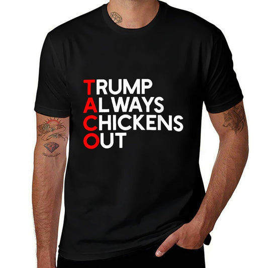 Trump Always Chickens Out Anti-Trump Taco  Cotton T-Shirt