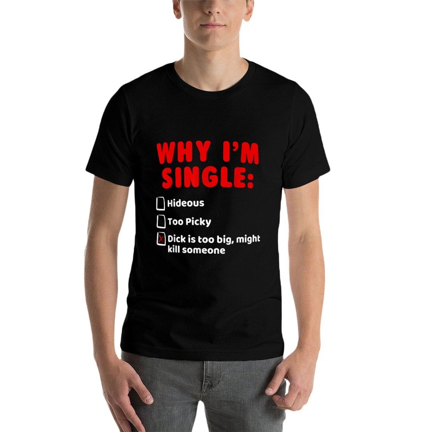 Why Im Single Hideous, Too Picky, Dick Is Too Big Ts  Oversized Silhouette T-Shirt