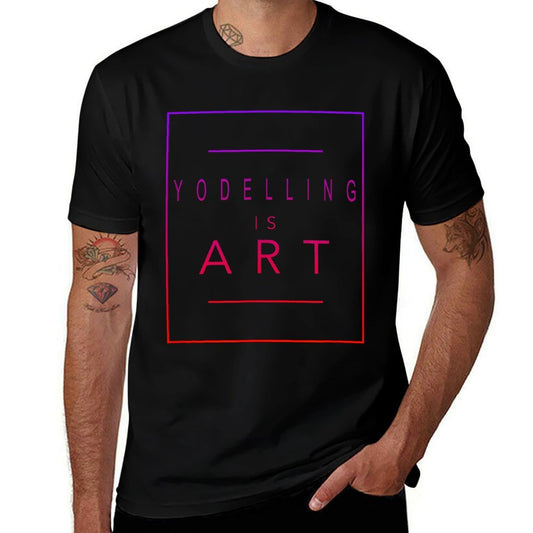 Yodelling - Is Art - Yodel - Aesthetic Hobby  Fade-proof Color T-Shirt