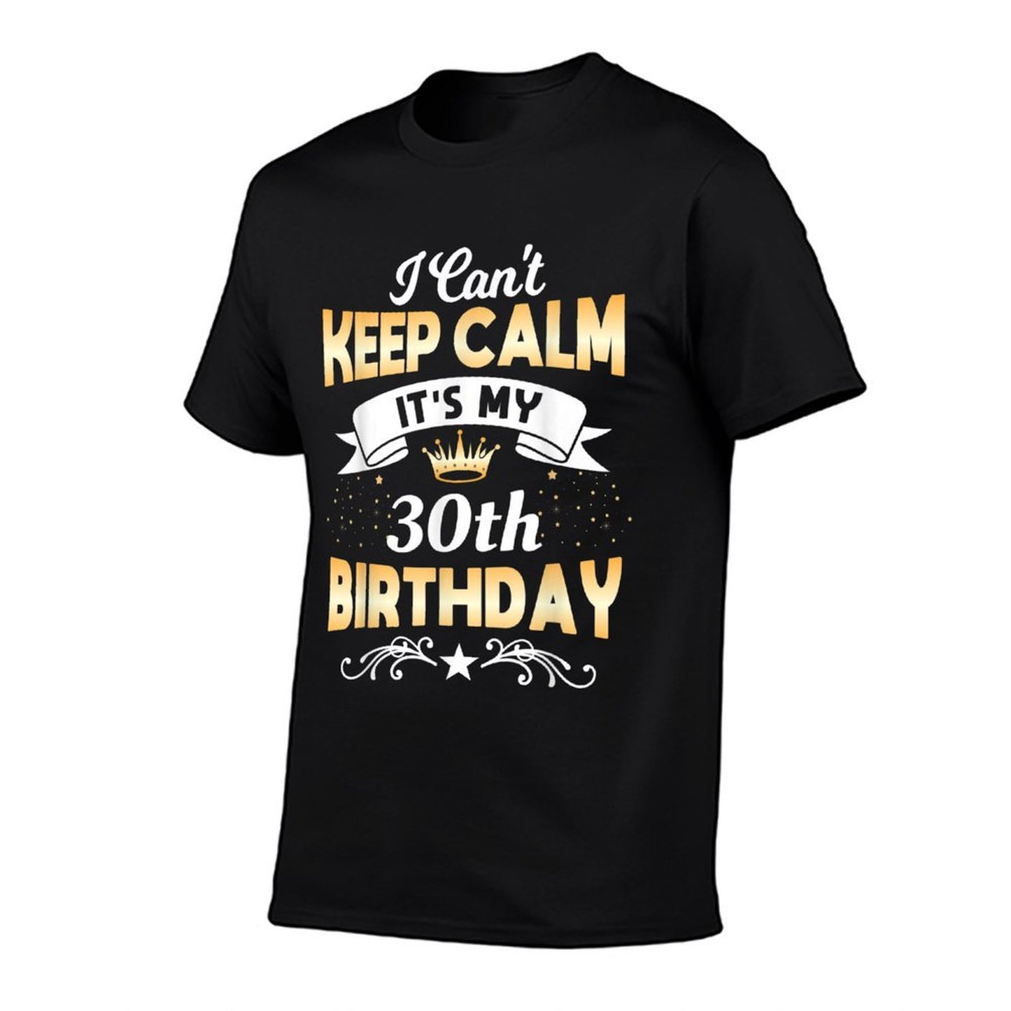 30 Years Old Shirt I Can't Keep Calm It's My 30th Birthday  Cotton T-Shirt