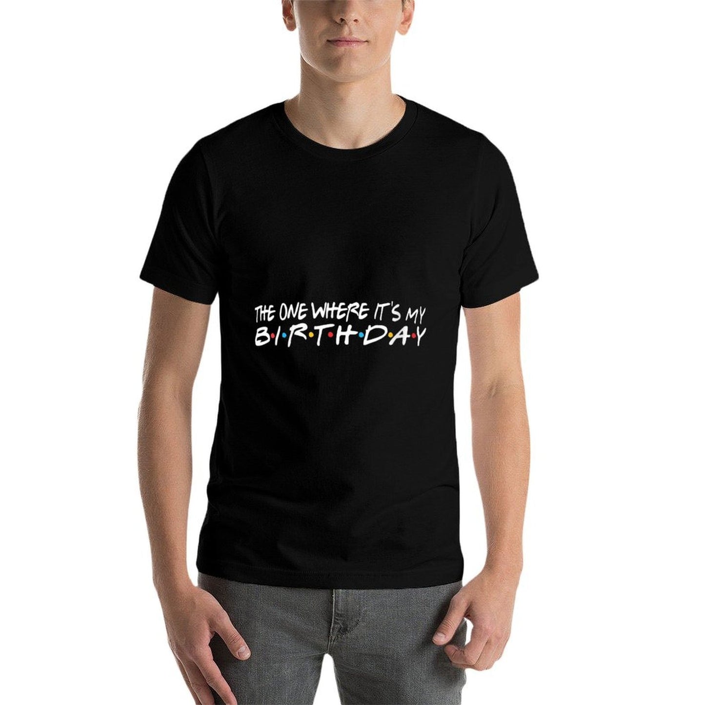 Womens The One Where It&#39;s My Birthday - Funny  Affordable Price T-Shirt