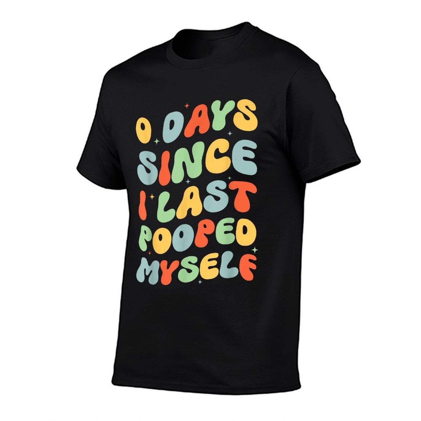 0 Days Since I Last Pooped Myself Funny Adult Humor Meme  Odor-resistant T-Shirt