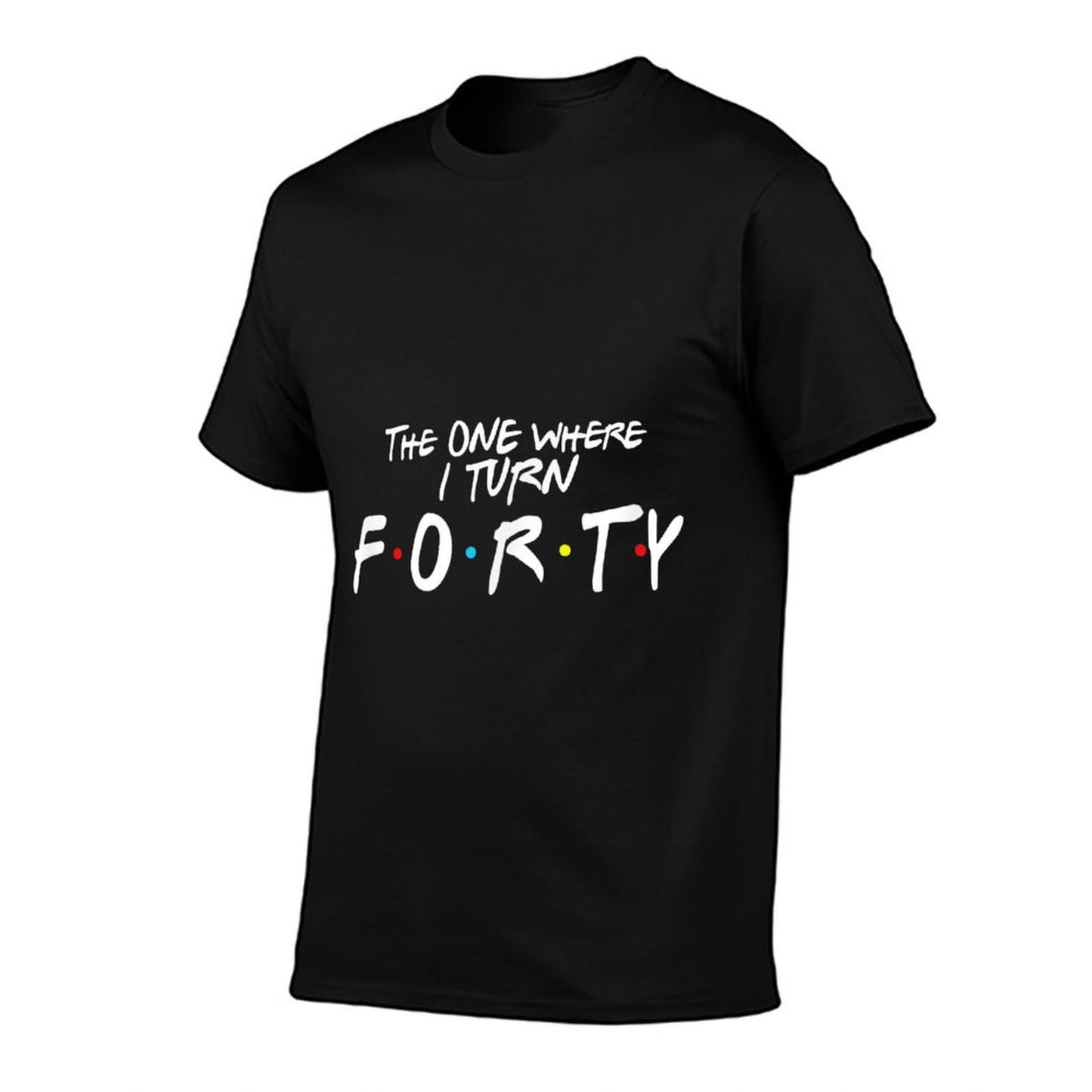 40th Birthday The One Where I Turn Forty Friends Gift  Graphic-printed T-Shirt