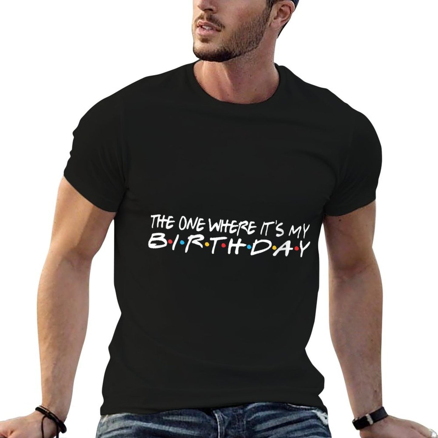 Womens The One Where It&#39;s My Birthday - Funny  Affordable Price T-Shirt