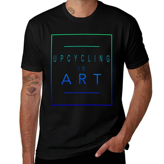 Upcycling - Is Art - Upcycle - Aesthetic Hobby  Quick-drying T-Shirt