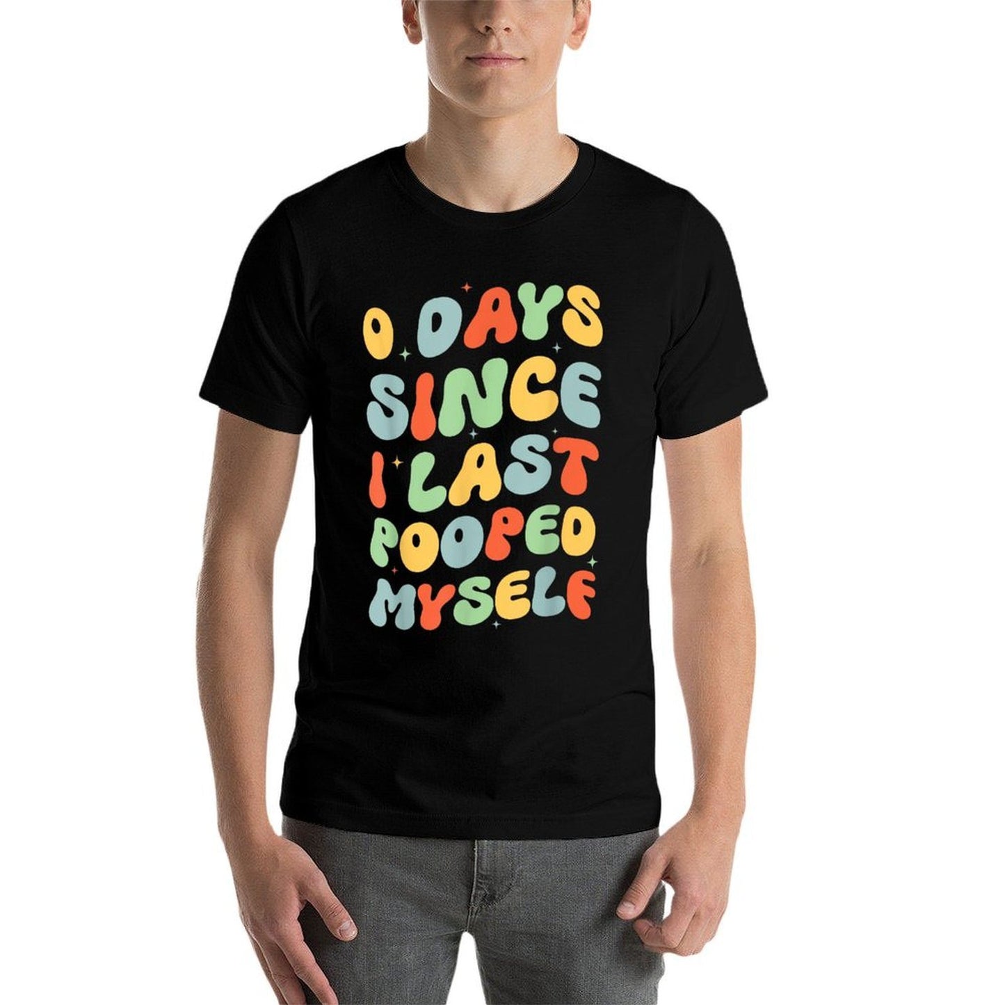 0 Days Since I Last Pooped Myself Funny Adult Humor Meme  Odor-resistant T-Shirt