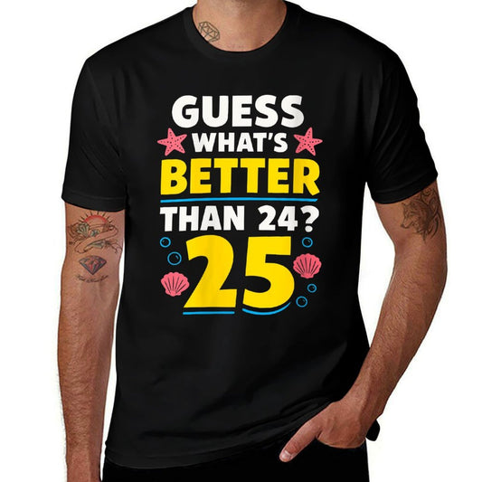 Womens 25th Birthday Whats Better Than 24 Its 25 Years Old  Easy-care T-Shirt
