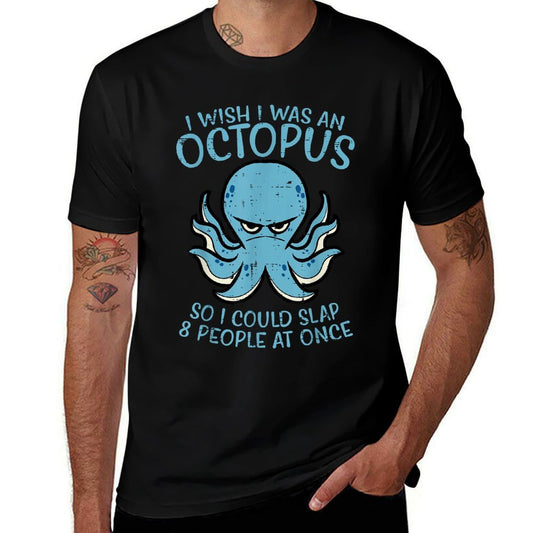 Wish I Was Octopus Slap 8 People At Once Funny Women Men  High-quality Stitching T-Shirt