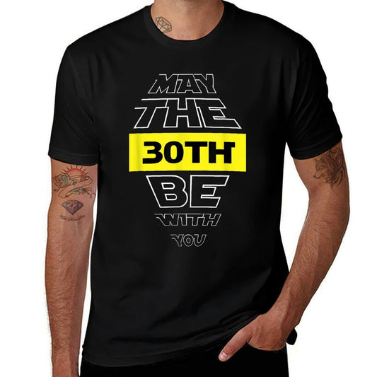30th Birthday May The 30th Be With You Birthday  Durable T-Shirt