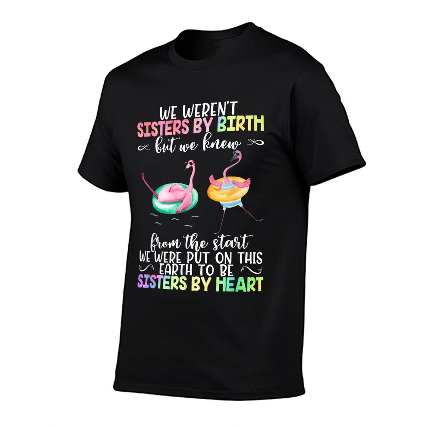 We Weren't Sisters by Birth But We Knew Sisters by Heart  Cotton T-Shirt