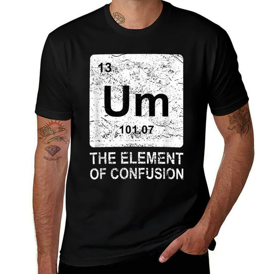 Um Element Of Confusion Nerdy Humor Men Funny Chemistry  Cotton T-Shirt