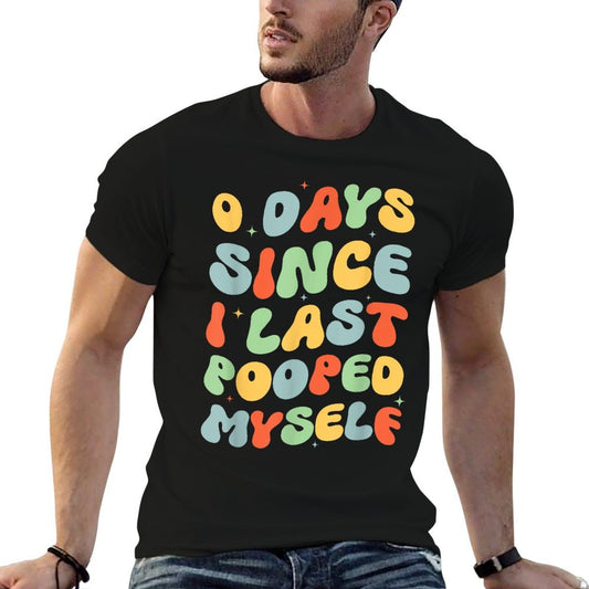 0 Days Since I Last Pooped Myself Funny Adult Humor Meme  Odor-resistant T-Shirt