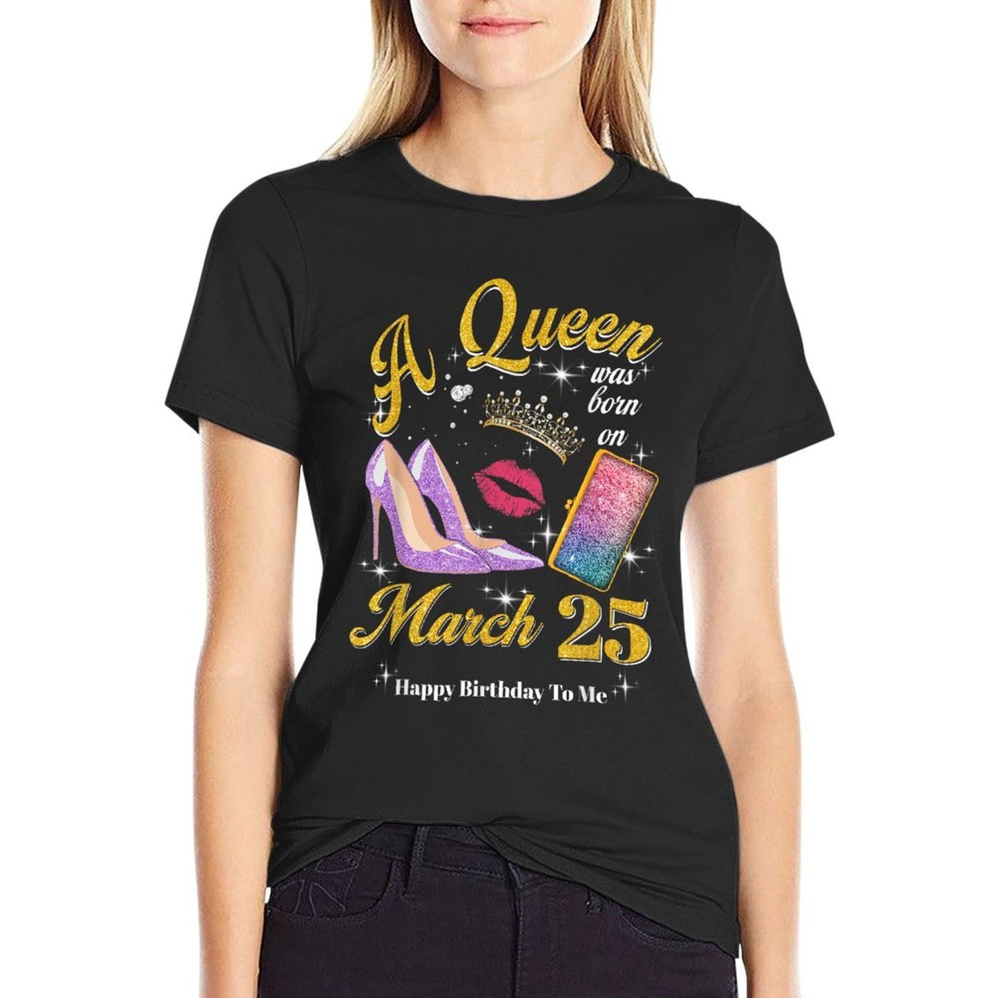 Womens A Queen Was Born on March 25th Birthday  Affordable Price T-Shirt